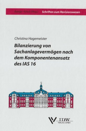 Bilanzierung von Sachanlagevermögen nach dem Komponentenansatz des IAS 16 (Schriften zum Revisionswesen)