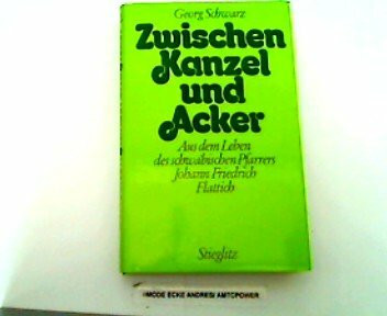 Zwischen Kanzel und Acker: Aus dem Leben des schwäbischen Pfarrers Johann Friedrich Flattich