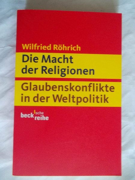 Die Macht der Religionen: Im Spannungsfeld der Weltpolitik (Beck'sche Reihe)