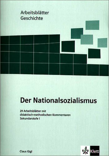 Arbeitsblätter Geschichte - Nationalsozialismus: Sekundarstufe I. 29 Arbeitsblätter mit didaktisch-methodischen Kommentaren: 29 Arbeitsblätter mit didaktisch-methodischen Kommentaren. Sekundarstufe I
