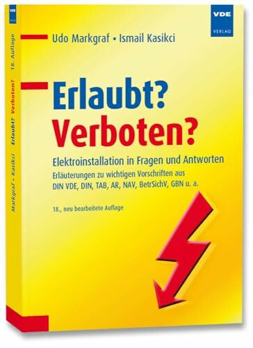 Erlaubt? Verboten?: Elektroinstallation in Fragen und Antworten Erläuterungen zu wichtigen Vorschriften aus DIN VDE, DIN, TAB, AR, NAV, BetrSichV, GBN u. a.