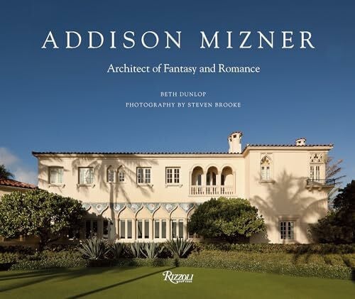 Addison Mizner: Architect of Fantasy and Romance