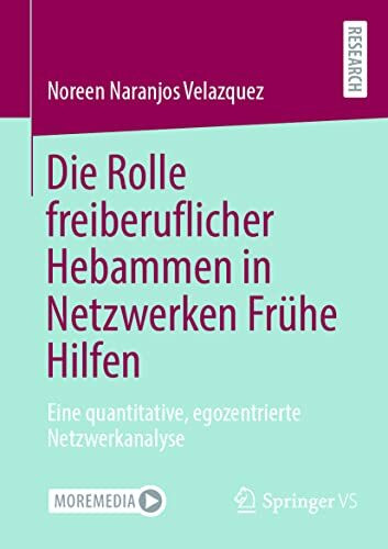 Die Rolle freiberuflicher Hebammen in Netzwerken Frühe Hilfen: Eine quantitative, egozentrierte Netzwerkanalyse