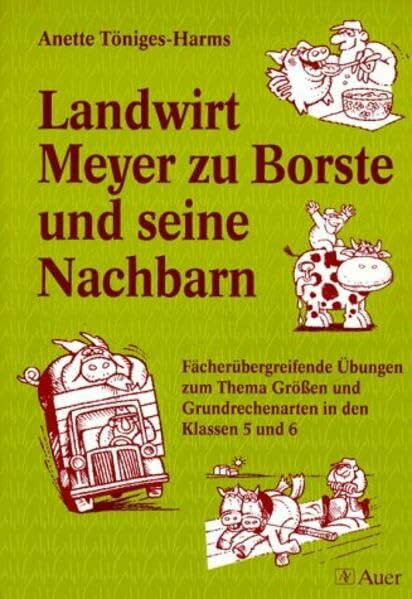 Landwirt Meyer zu Borste und seine Nachbarn: Fächerübergreifende Übungen zum Thema Grössen und Grundrechenarten in den Klassen 5 und 6