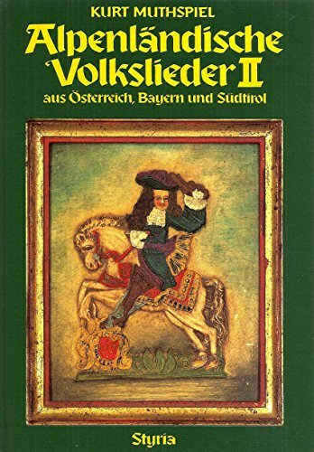 Alpenländische Volkslieder aus Österreich, Bayern und Südtirol, in 2 Bdn., Bd.2, 175 alpenländische Lieder