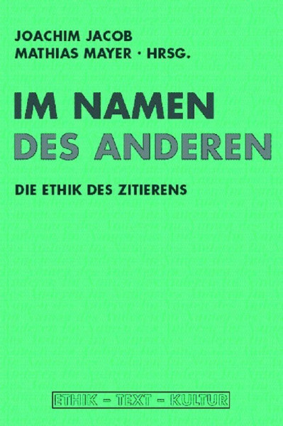 Im Namen der anderen. Die Ethik des Zitierens (Ethik - Text - Kultur)
