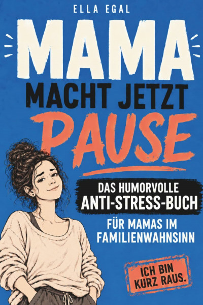 Mama macht jetzt Pause - Das Anti-Stress-Buch: Weil Lachen manchmal die letzte Rettung ist - Das humorvolle Geschenk für Mamas im Familienwahnsinn