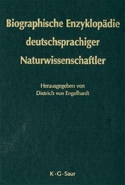 Biographische Enzyklopädie deutschsprachiger Naturwissenschaftler: Auf der Grundlage der von Walther Killy+ und Rudolf Vierhaus herausgegebenen "Deutschen Biographischen Enzyklopädie"