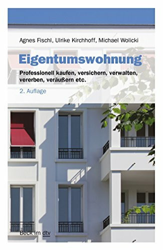 Eigentumswohnung: Professionell kaufen, versichern, verwalten, vererben, veräußern etc. (Beck im dtv)