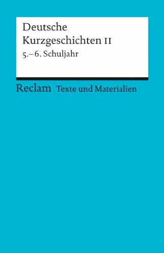 Deutsche Kurzgeschichten II: 5. - 6. Schuljahr (Texte und Materialien für den Unterricht) (Reclams Universal-Bibliothek)