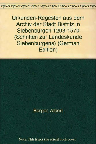 Urkundenregesten aus dem Archiv der Stadt Bistritz in Siebenbürgen, in 3 Bdn., Bd.1/2, 1203-1570, in 2 Bdn. (Schriften zur Landeskunde Siebenbürgens)