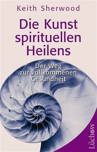 Die Kunst des spirituellen Heilens: Der Weg zur vollkommenen Gesundheit