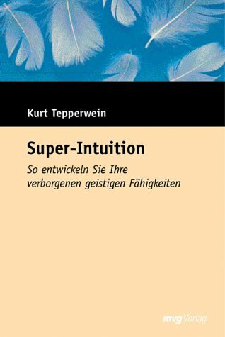 Super-Intuition: So entwickeln Sie Ihre verborgenen geistigen Fähigkeiten