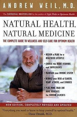 Natural Health, Natural Medicine: The Complete Guide to Wellness and Self-Care for Optimum Health