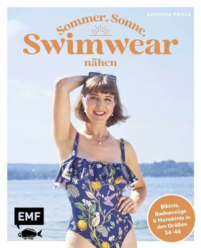 Sommer, Sonne, Swimwear nähen: Bademode, die perfekt passt: Bikinis, Badeanzüge und Monokinis in den Größen 34–46