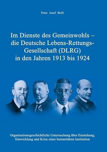 Im Dienste des Gemeinwohls - die Deutsche Lebens-Rettungs-Gesellschaft (DLRG) in den Jahren 1913 bis 1924: Organisationsgeschichtliche Untersuchung ... und Krise einer humanitären Institution