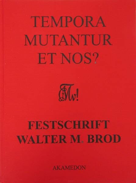 Tempora mutantur et nos?: Festschrift für Dr. Walter M. Brod zum 95. Geburtstag. Mit Beiträgen von Freunden, Weggefährten und Zeitgenossen (Aus Würzburgs Stadt- und Universitätsgeschichte)