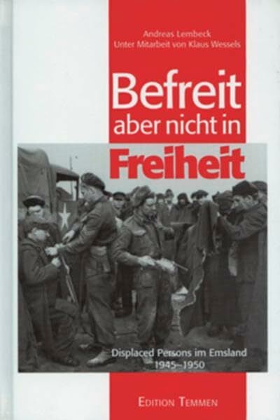 Befreit, aber nicht in Freiheit: Displaced Persons im Emsland 1945-1951 (Schriftenreihe des DIZ "Emslandlager") Befreit, aber nicht in Freiheit: Displaced Persons im Emsland 1945-1951 (Schriftenreihe des DIZ "Emslandlager")
