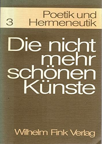 Poetik und Hermeneutik, Bd.3, Die nicht mehr schönen Künste. Grenzphänomene des Ästhetischen