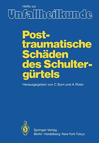 Posttraumatische Schäden des Schultergürtels: 17. Reisensburger Workshop zu Ehren von M. E. Müller und J. Rehn, 3 - 5. März 1983 (Hefte zur Zeitschrift "Der Unfallchirurg", 170, Band 170)
