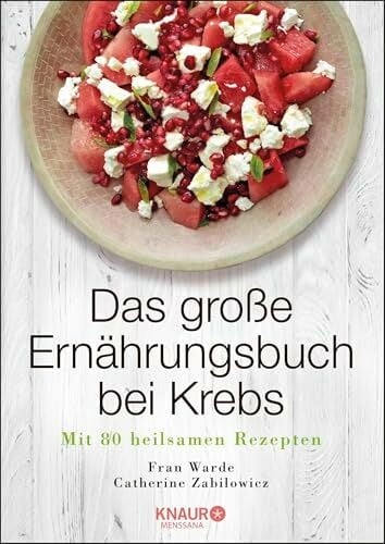 Das große Ernährungsbuch bei Krebs: Mit 80 heilsamen Rezepten Das große Ernährungsbuch bei Krebs: Mit 80 heilsamen Rezepten