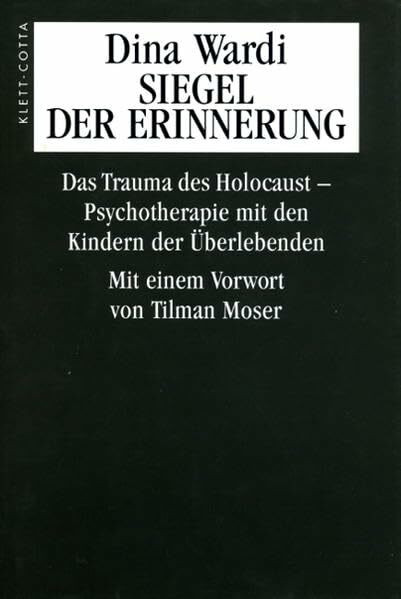 Siegel der Erinnerung: Das Trauma des Holocaust - Psychotherapie mit den Kindern der Überlebenden: Das Trauma des Holocaust. Psychotherapie mit Kindern von Überlebenden