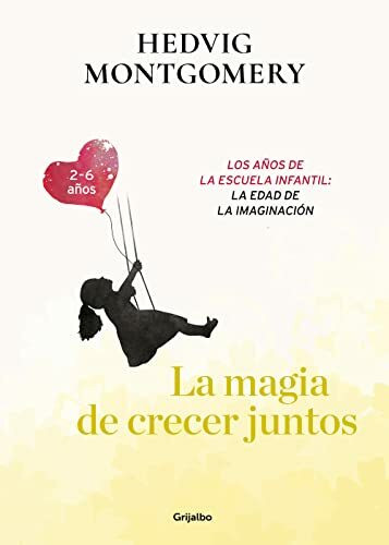 La magia de crecer juntos. Los años de la escuela infantil: la edad de la imaginación/ The Magic of Growing Up Together 3: Los Anos De La Escuela ... The Age of Imagination (Crecer en familia)