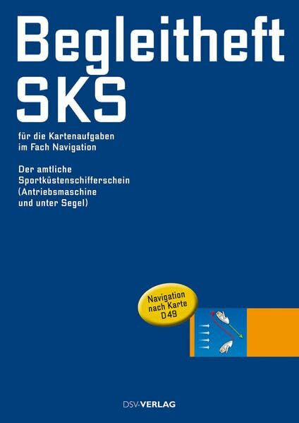 Begleitheft für die Kartenaufgaben im Fach Navigation: zur Vorbereitung auf die Prüfung (gültig ab 1.10.2013): Der amtliche Sportküstenschifferschein ... und unter Segel). Navigation nach Karte D49