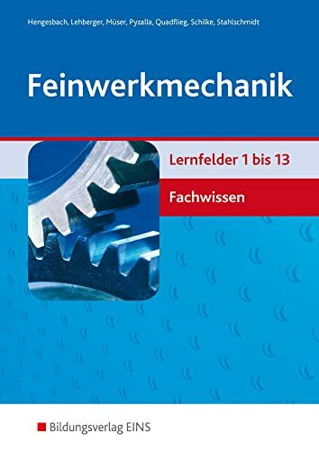 Feinwerkmechanik: Lernfelder 1-13: Fachwissen Schülerband (Feinwerkmechanik: Lernfelder 1-16)