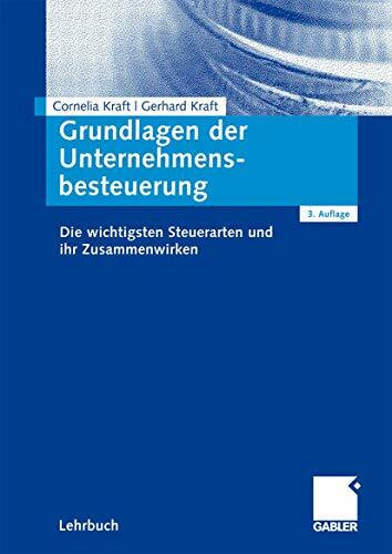 Grundlagen der Unternehmensbesteuerung: Die Wichtigsten Steuerarten und ihr Zusammenwirken (German Edition), 3. Auflage