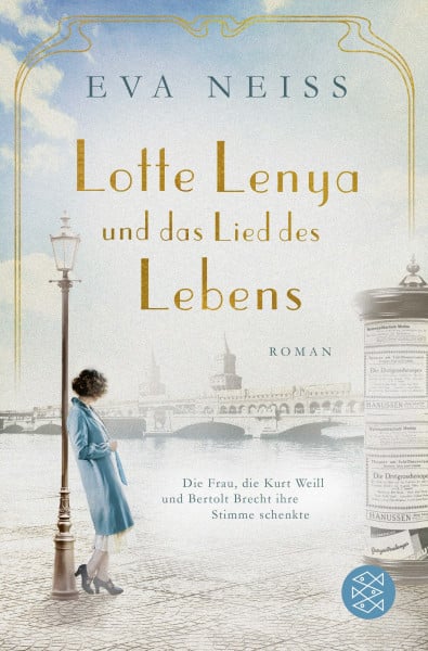 Lotte Lenya und das Lied des Lebens: Die Frau, die Kurt Weill und Bertolt Brecht ihre Stimme schenkte