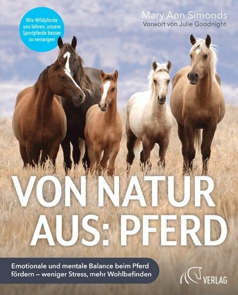 Von Natur aus: Pferd: Emotionale und mentale Balance beim Pferd fördern – weniger Stress, mehr Wohlbefinden