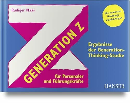 Generation Z für Personaler und Führungskräfte: Ergebnisse der Generation-Thinking-Studie