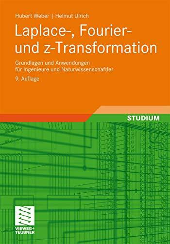 Laplace-, Fourier- und z-Transformation: Grundlagen und Anwendungen für Ingenieure und Naturwissenschaftler (German Edition)