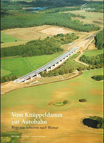 Vom Knüppeldamm zur Autobahn: Wege von Wismar nach Schwerin