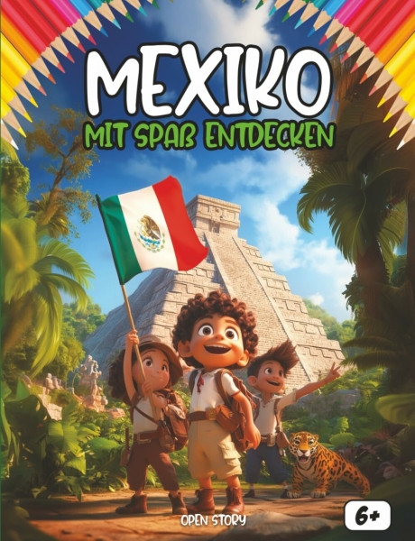 Entdecken Die Mexiko viel Spaß haben: Ein spannendes und interaktives Kinderbuch über Geschichte, Kultur, Traditionen und Legenden Mexikos