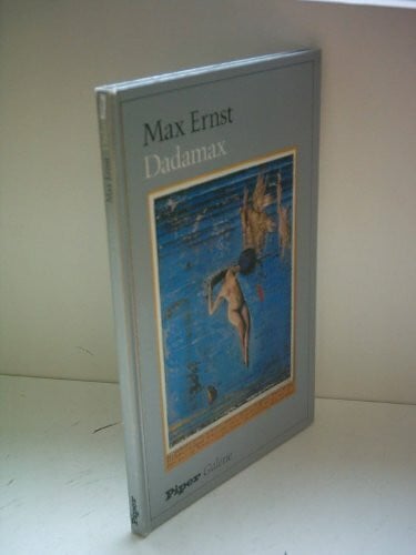 Dadamax. Bildersturm und Bilderfindung Max Ernst 1919 - 1922