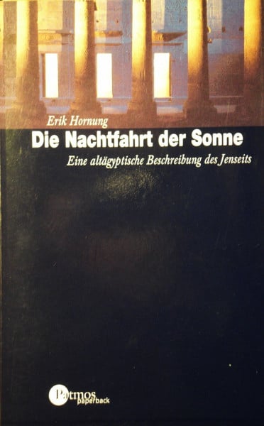 Die Nachtfahrt der Sonne. Eine altägyptische Beschreibung des Jenseits