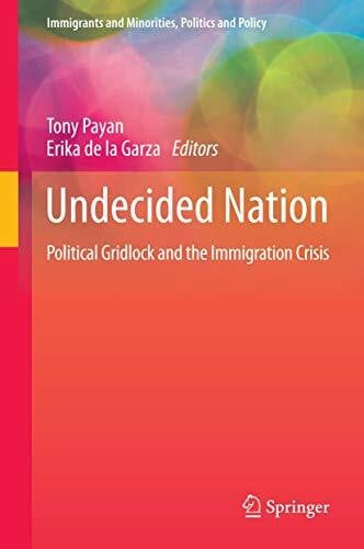 Undecided Nation: Political Gridlock and the Immigration Crisis (Immigrants and Minorities, Politics and Policy, 6, Band 6)