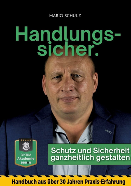Handlungssicher.: Schutz und Sicherheit ganzheitlich gestalten · Handbuch aus 30+ Jahren Erfahrung · Fachkraft für Schutz und Sicherheit · Personenschutz · Gebäudeschutz · Arbeitsschutz