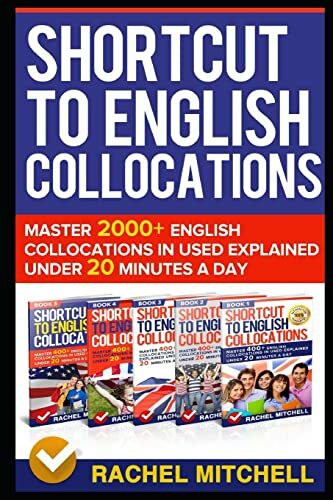 Shortcut To English Collocations: Master 2000+ English Collocations In Used Explained Under 20 Minutes A Day