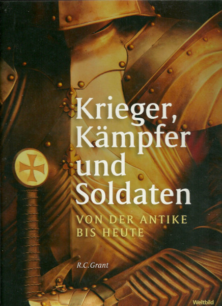 Krieger, Kämpfer und Soldaten - Von der Antike bis Heute