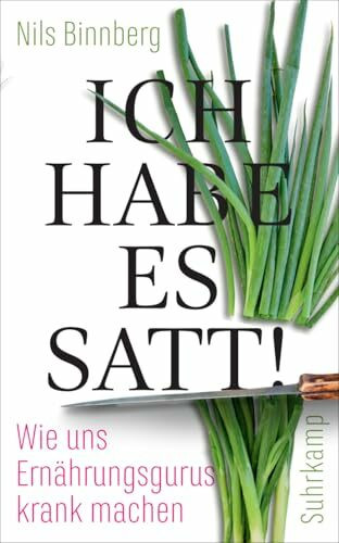 Ich habe es satt!: Wie uns Ernährungsgurus krank machen | Wenn gesunde Ernährung zur Ersatzreligion wird (suhrkamp taschenbuch)