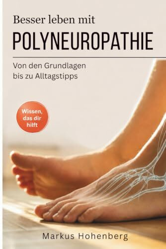 Besser leben mit Polyneuropathie: Von den Grundlagen bis zu Alltagstipps