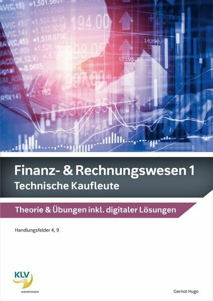 Finanz- & Rechnungswesen 1 & 2: Technische Kaufleute Theorie & Übungen, inklusive digitaler Lösungen (Finanz- und Rechnungswesen: Ausgabe für technische Kaufleute)