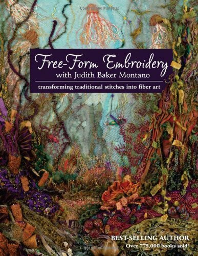 Montano, J: Free-Form Embroidery with Judith Baker Montano: Transforming Traditional Stitches Into Fiber Art