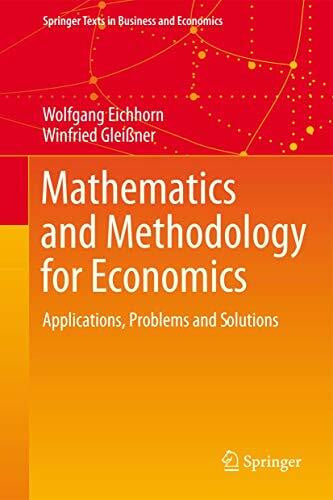 Mathematics and Methodology for Economics: Applications, Problems and Solutions (Springer Texts in Business and Economics)