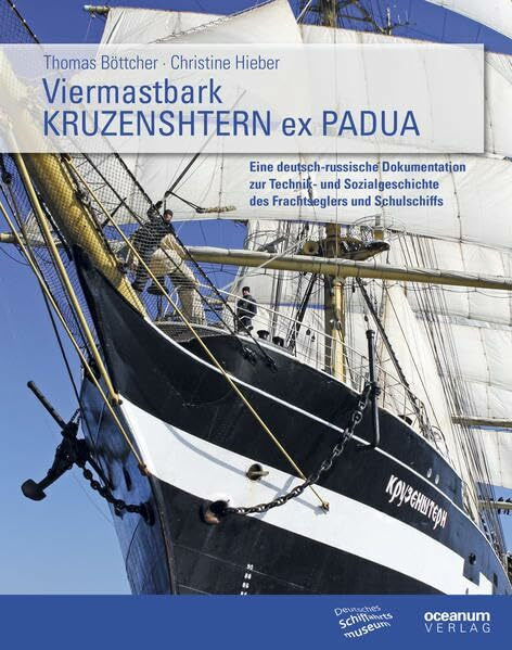Viermastbark Kruzenshtern ex Padua: Eine deutsch-russische Dokumentation zur Technik- und Sozialgeschichte des Frachtseglers und Schulschiffs (Schriftenreihe des Deutschen Schiffahrtsmuseums)