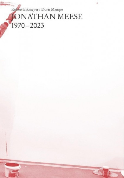 Robert Eikmeyer / Doris Mampe. Jonathan Meese 1970-2023