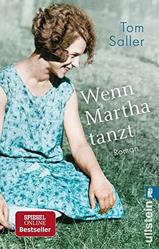 Wenn Martha tanzt: Roman | Eine magische Kindheit in Pommern und eine wilde Zeit am Bauhaus: Der Spiegel-Bestseller!